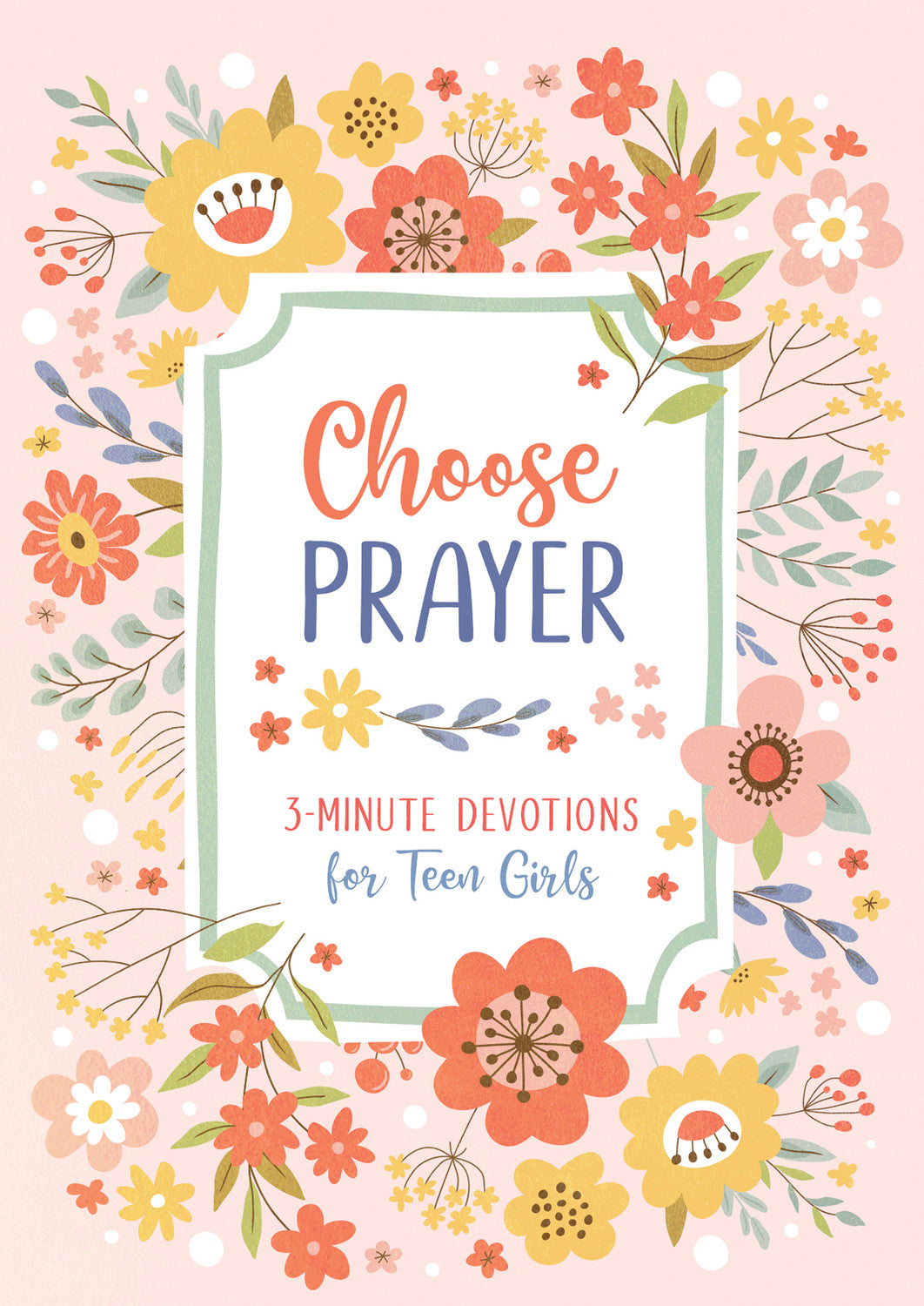 Choose Prayer: 3 Minute Devotions for Teen Girls