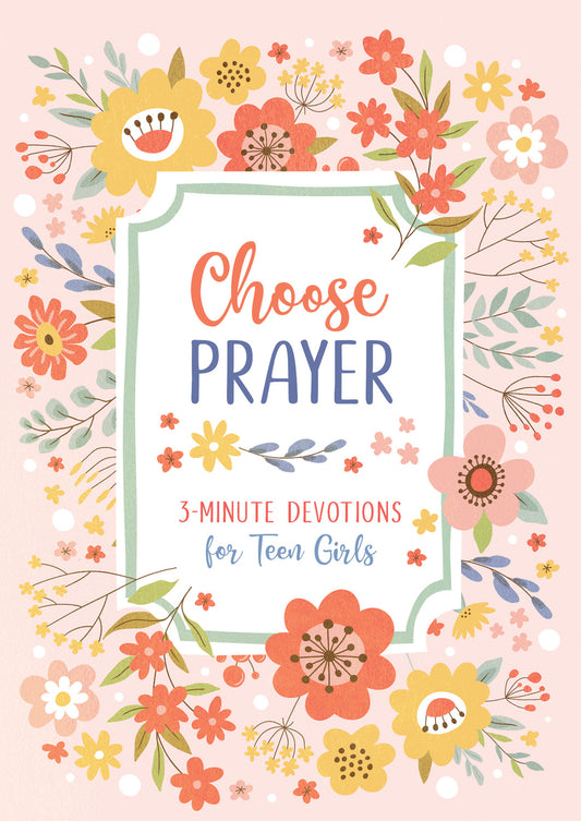 Choose Prayer: 3 Minute Devotions for Teen Girls